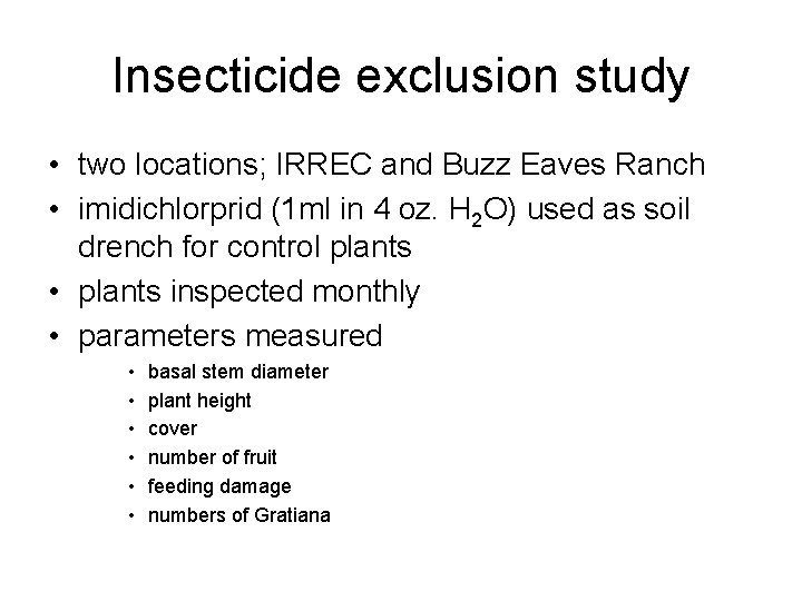 Insecticide exclusion study • two locations; IRREC and Buzz Eaves Ranch • imidichlorprid (1