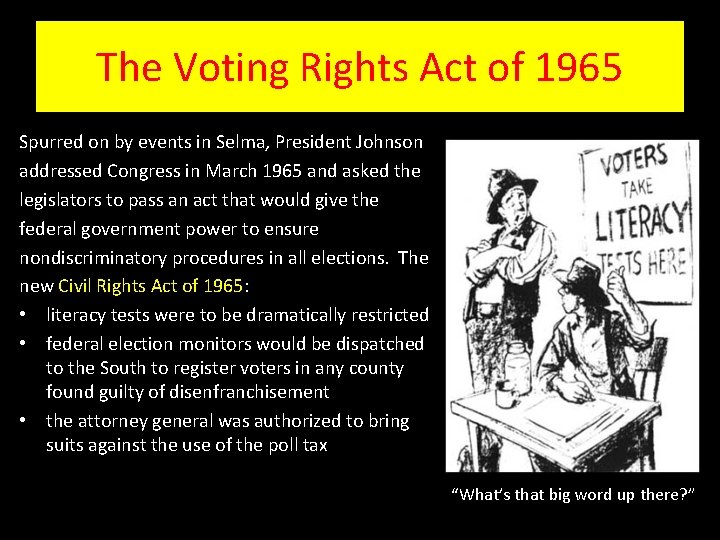 The Voting Rights Act of 1965 Spurred on by events in Selma, President Johnson