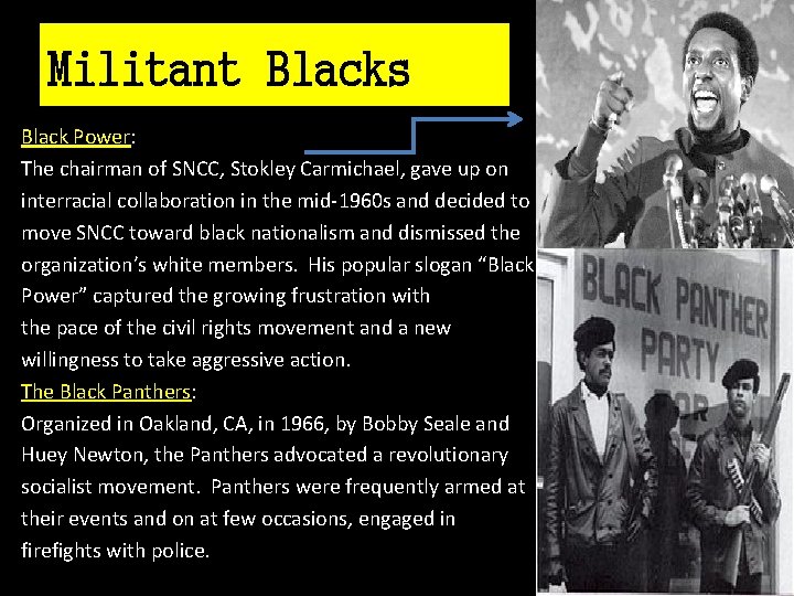 Militant Blacks Black Power: The chairman of SNCC, Stokley Carmichael, gave up on interracial