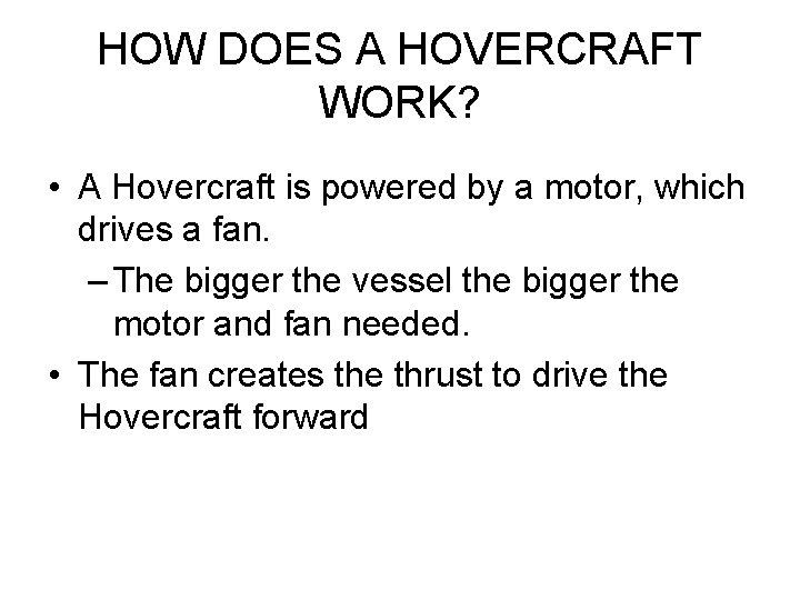 HOW DOES A HOVERCRAFT WORK? • A Hovercraft is powered by a motor, which HOW DOES A HOVERCRAFT WORK? • A Hovercraft is powered by a motor, which