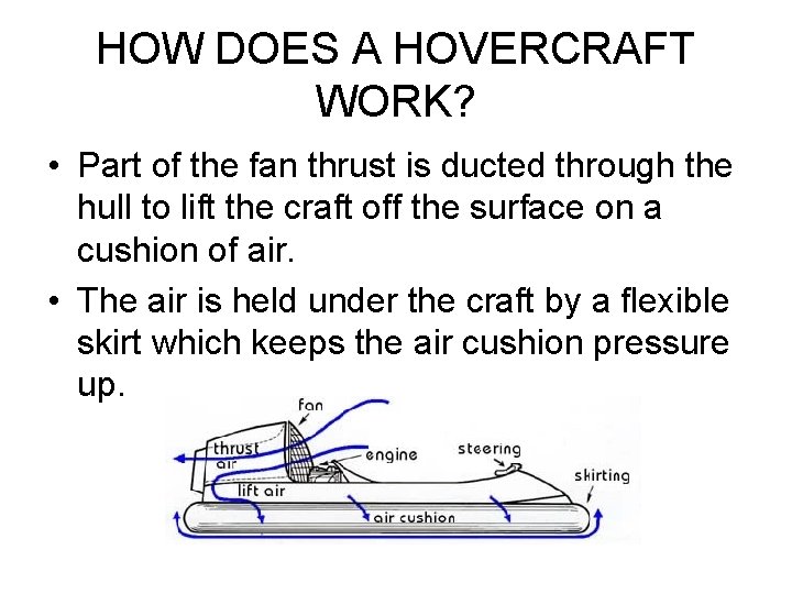 HOW DOES A HOVERCRAFT WORK? • Part of the fan thrust is ducted through HOW DOES A HOVERCRAFT WORK? • Part of the fan thrust is ducted through