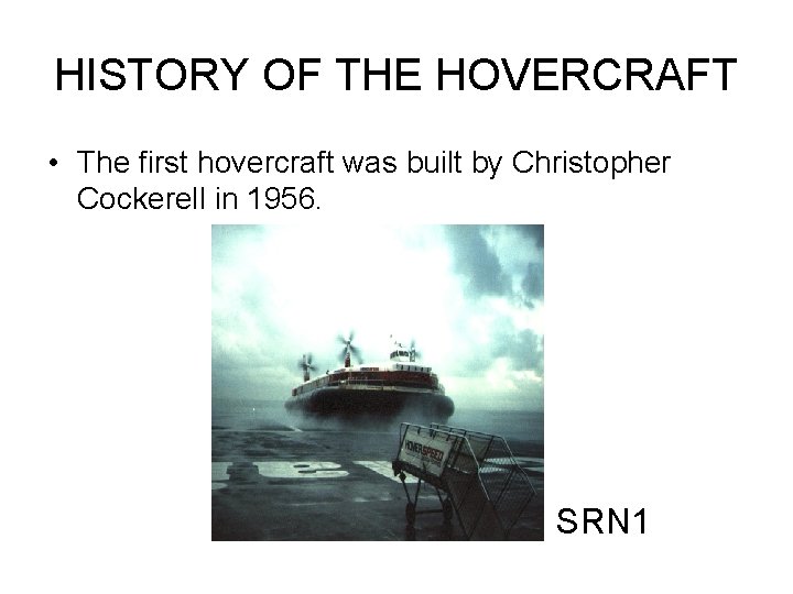 HISTORY OF THE HOVERCRAFT • The first hovercraft was built by Christopher Cockerell in HISTORY OF THE HOVERCRAFT • The first hovercraft was built by Christopher Cockerell in