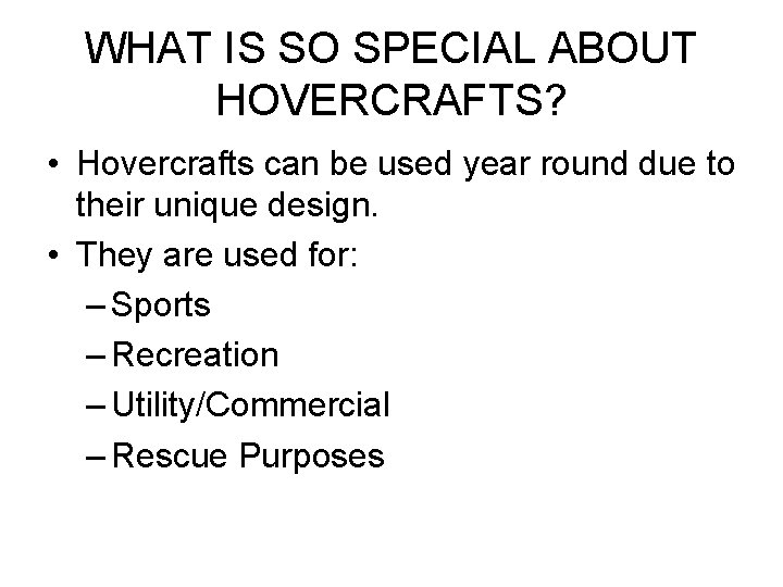 WHAT IS SO SPECIAL ABOUT HOVERCRAFTS? • Hovercrafts can be used year round due WHAT IS SO SPECIAL ABOUT HOVERCRAFTS? • Hovercrafts can be used year round due