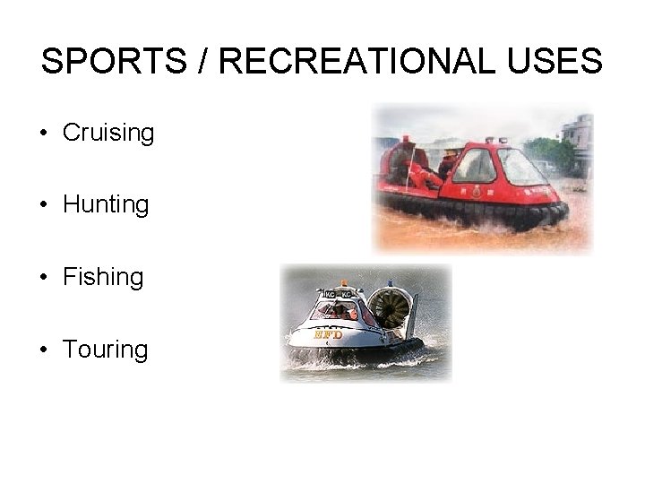 SPORTS / RECREATIONAL USES • Cruising • Hunting • Fishing • Touring SPORTS / RECREATIONAL USES • Cruising • Hunting • Fishing • Touring