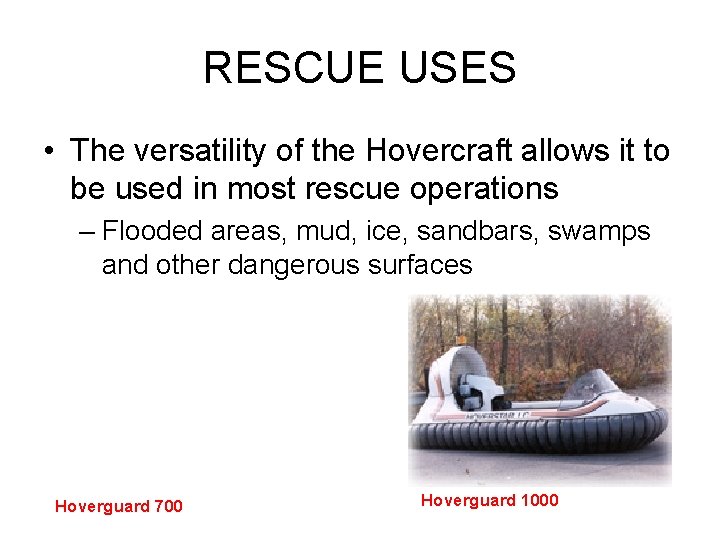 RESCUE USES • The versatility of the Hovercraft allows it to be used in RESCUE USES • The versatility of the Hovercraft allows it to be used in