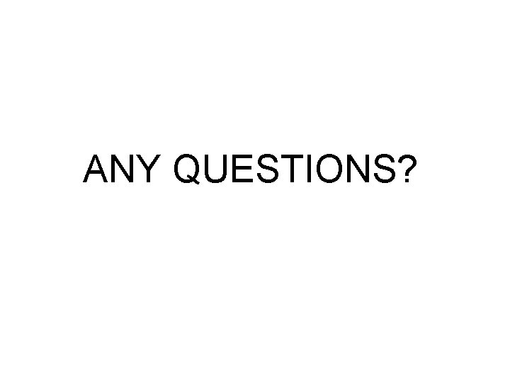 ANY QUESTIONS? ANY QUESTIONS?