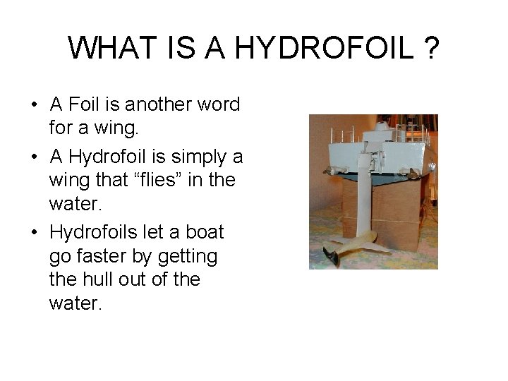 WHAT IS A HYDROFOIL ? • A Foil is another word for a wing. WHAT IS A HYDROFOIL ? • A Foil is another word for a wing.