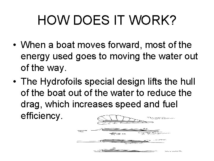 HOW DOES IT WORK? • When a boat moves forward, most of the energy HOW DOES IT WORK? • When a boat moves forward, most of the energy