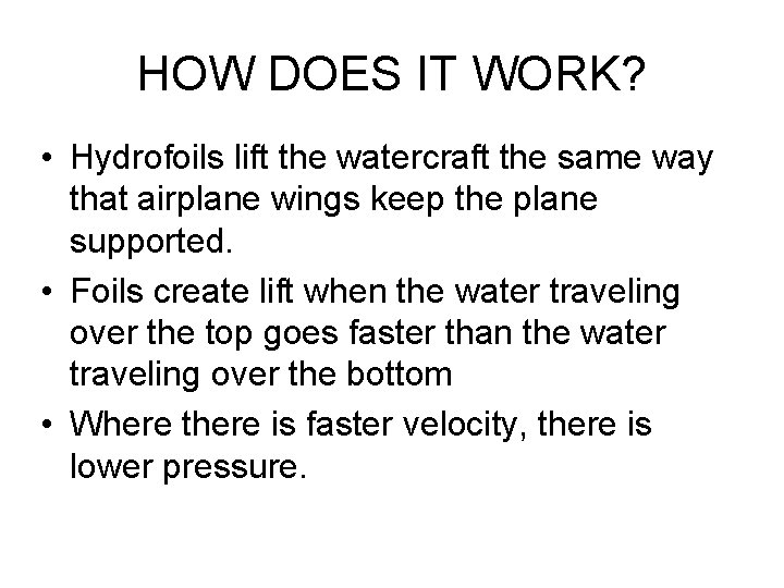 HOW DOES IT WORK? • Hydrofoils lift the watercraft the same way that airplane HOW DOES IT WORK? • Hydrofoils lift the watercraft the same way that airplane