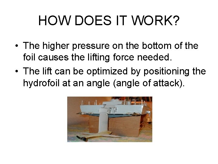HOW DOES IT WORK? • The higher pressure on the bottom of the foil HOW DOES IT WORK? • The higher pressure on the bottom of the foil