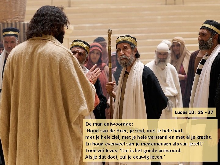 Lucas 10 : 25 - 37 De man antwoordde: ‘Houd van de Heer, je