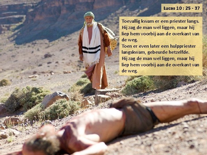 Lucas 10 : 25 - 37 Toevallig kwam er een priester langs. Hij zag