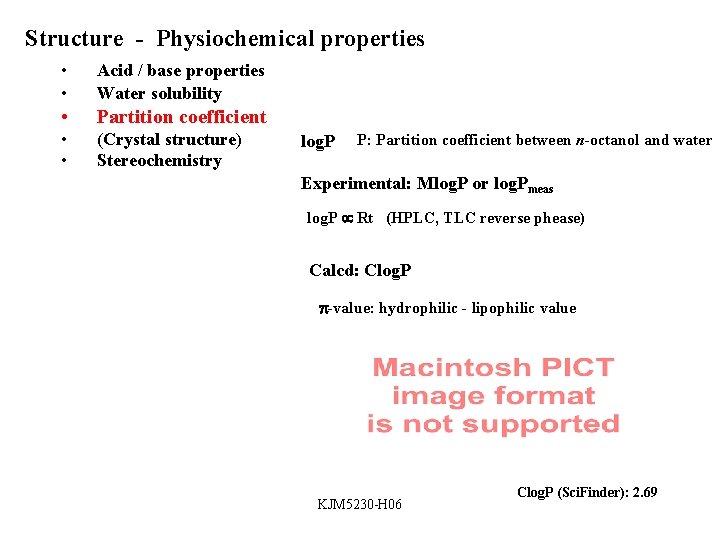 Structure - Physiochemical properties • • Acid / base properties Water solubility • Partition