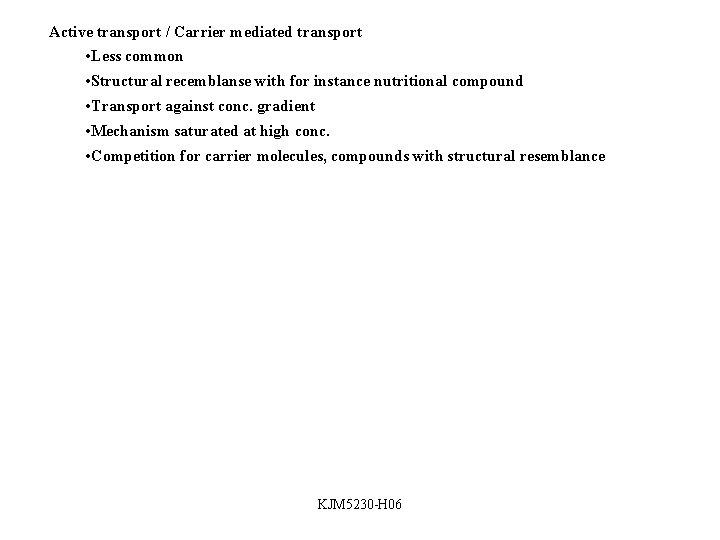 Active transport / Carrier mediated transport • Less common • Structural recemblanse with for