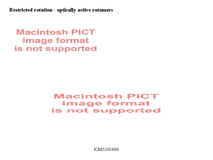 Restricted rotation - optically active rotamers KJM 5230 -H 06 