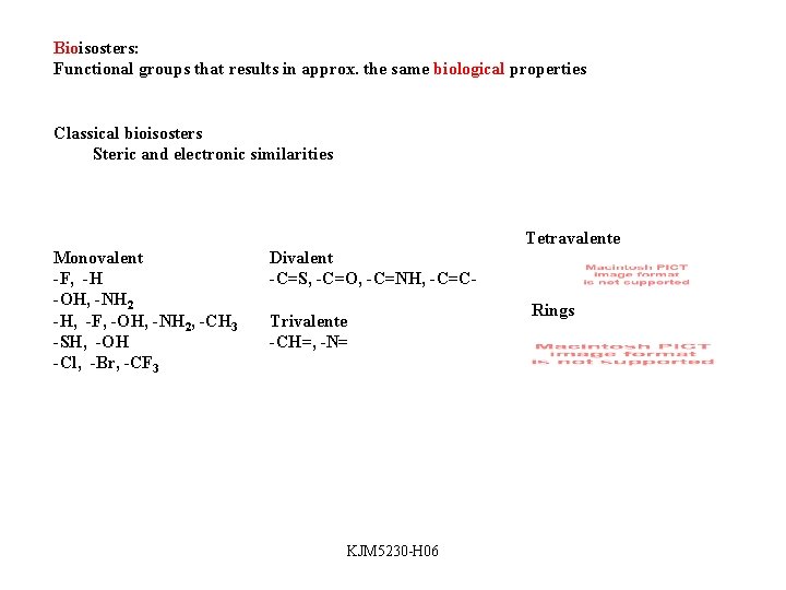Bioisosters: Functional groups that results in approx. the same biological properties Classical bioisosters Steric