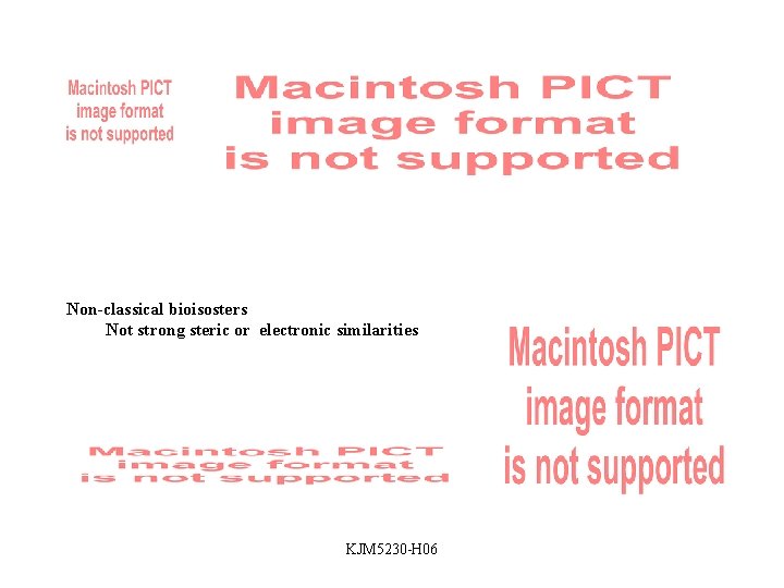 Non-classical bioisosters Not strong steric or electronic similarities KJM 5230 -H 06 