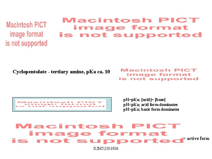 Cyclopentolate - tertiary amine, p. Ka ca. 10 p. H=p. Ka; [acid]= [base] p.