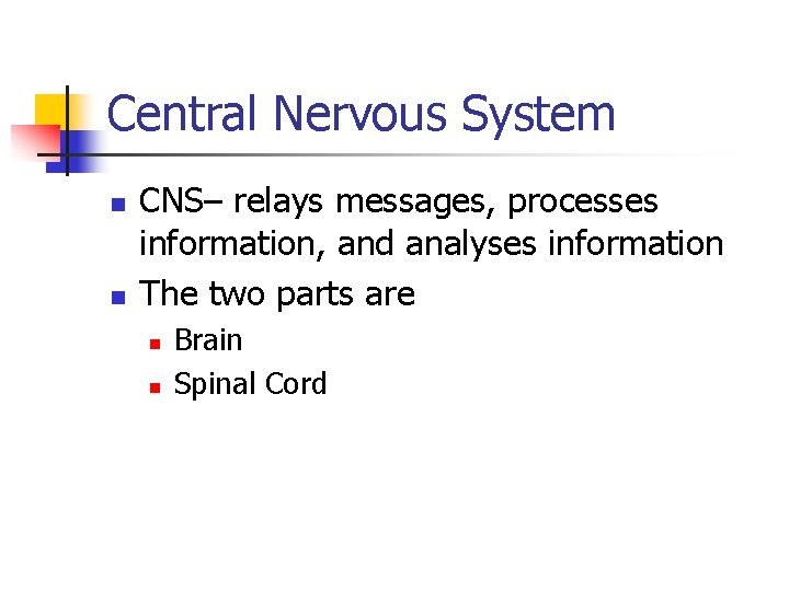 Central Nervous System n n CNS– relays messages, processes information, and analyses information The