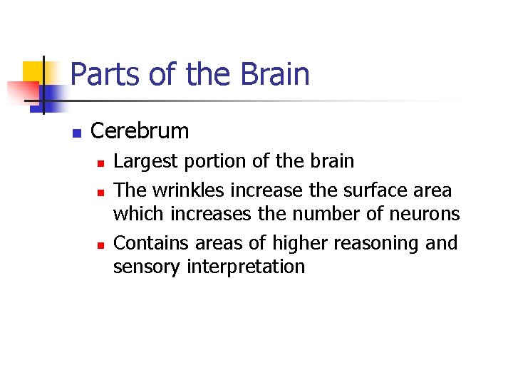 Parts of the Brain n Cerebrum n n n Largest portion of the brain