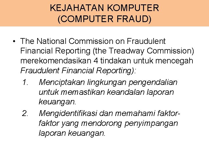 KEJAHATAN KOMPUTER (COMPUTER FRAUD) • The National Commission on Fraudulent Financial Reporting (the Treadway