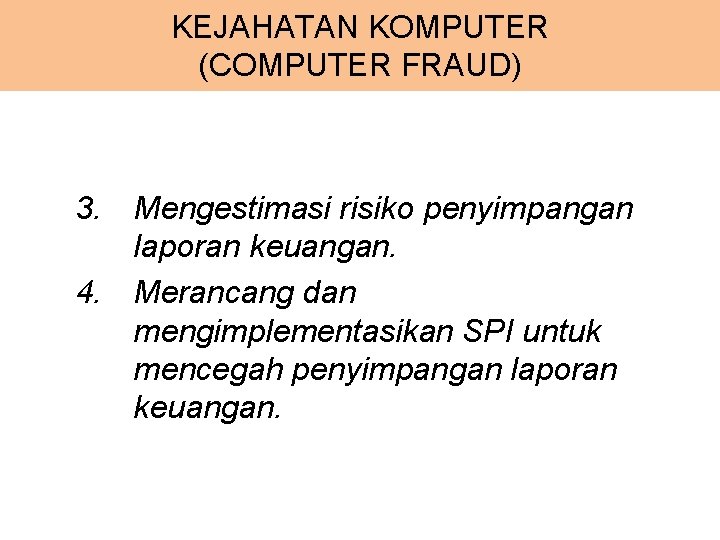 KEJAHATAN KOMPUTER (COMPUTER FRAUD) 3. Mengestimasi risiko penyimpangan laporan keuangan. 4. Merancang dan mengimplementasikan