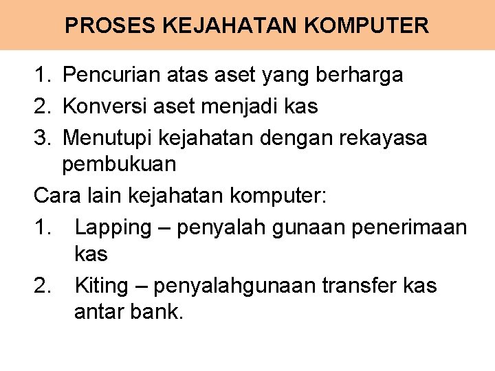 PROSES KEJAHATAN KOMPUTER 1. Pencurian atas aset yang berharga 2. Konversi aset menjadi kas