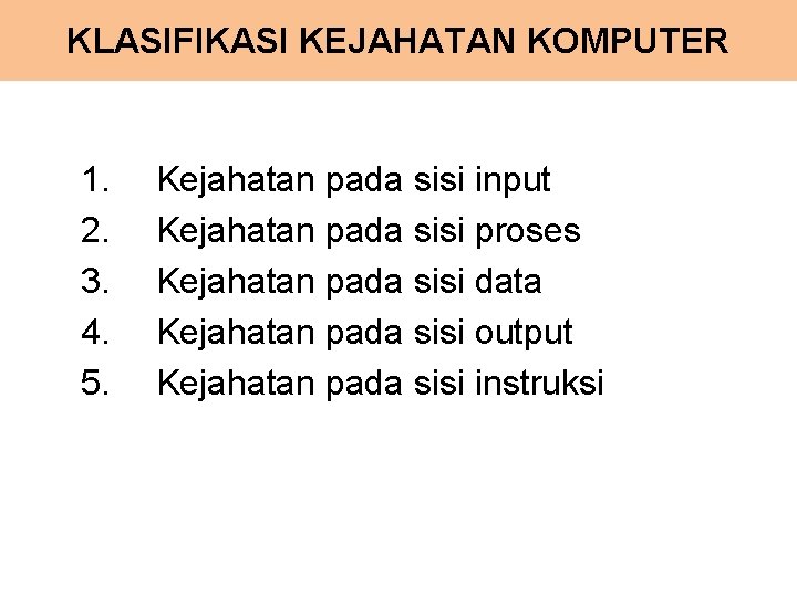 KLASIFIKASI KEJAHATAN KOMPUTER 1. 2. 3. 4. 5. Kejahatan pada sisi input Kejahatan pada