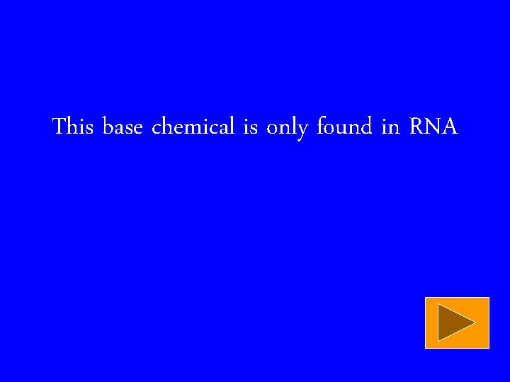 This base chemical is only found in RNA 