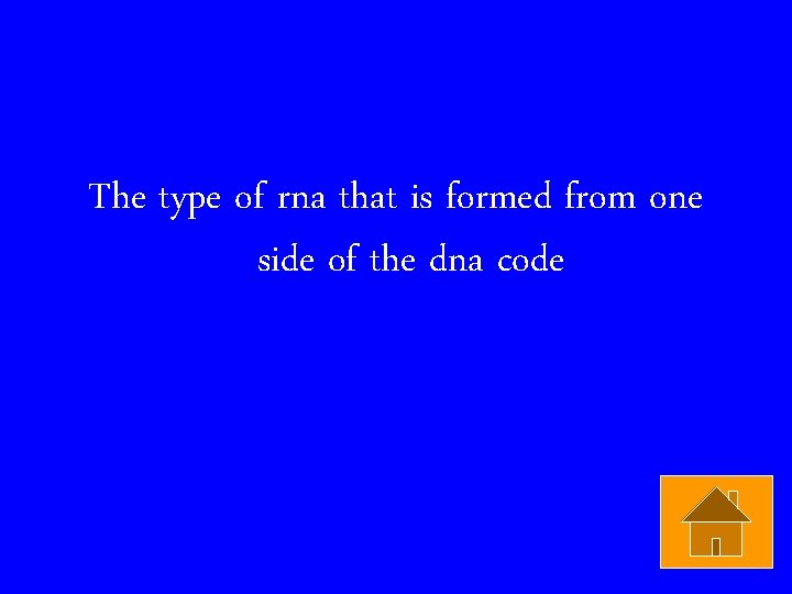 The type of rna that is formed from one side of the dna code