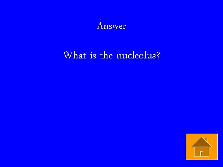 Answer What is the nucleolus? 
