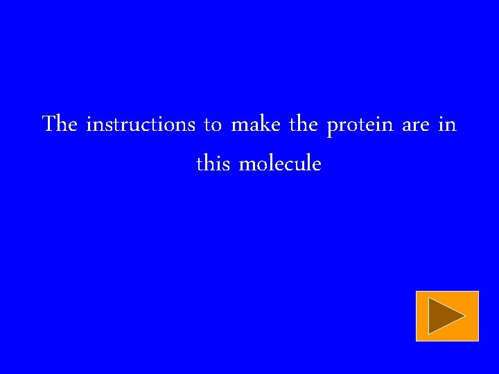 The instructions to make the protein are in this molecule 