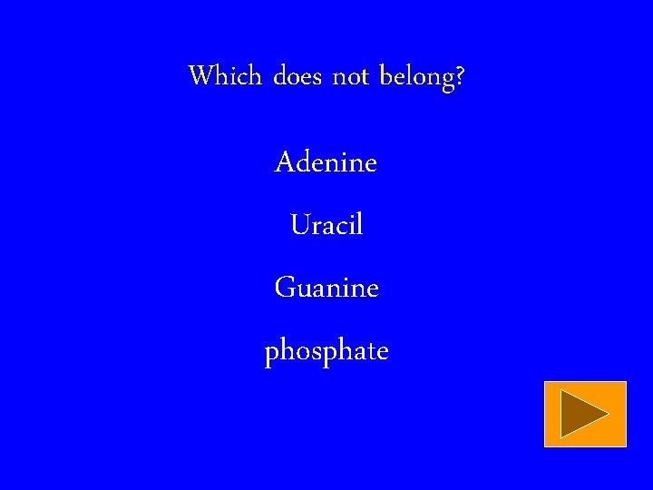 Which does not belong? Adenine Uracil Guanine phosphate 