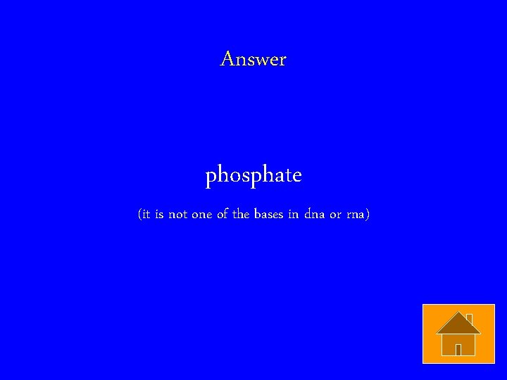 Answer phosphate (it is not one of the bases in dna or rna) 