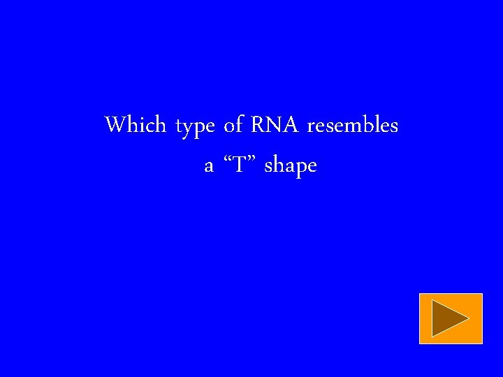 Which type of RNA resembles a “T” shape 