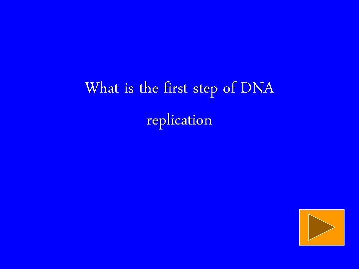 What is the first step of DNA replication 