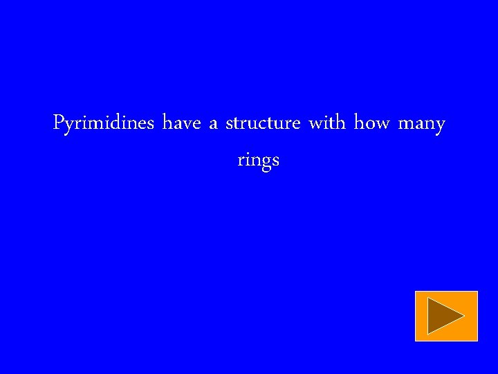 Pyrimidines have a structure with how many rings 