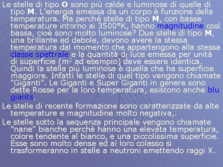 Le stelle di tipo O sono più calde e luminose di quelle di tipo