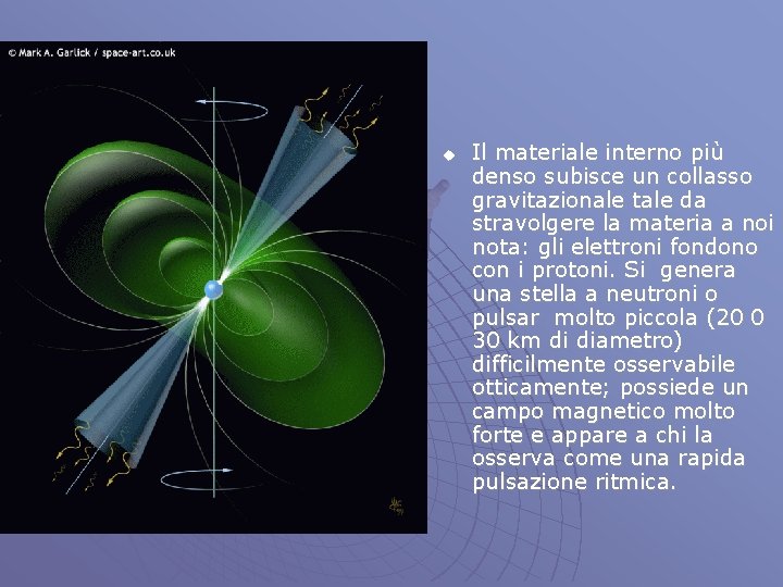 u Il materiale interno più denso subisce un collasso gravitazionale tale da stravolgere la