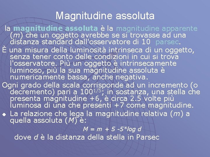 Magnitudine assoluta la magnitudine assoluta è la magnitudine apparente (m) che un oggetto avrebbe