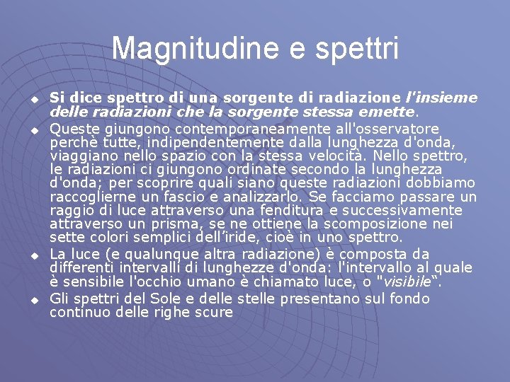 Magnitudine e spettri u u Si dice spettro di una sorgente di radiazione l'insieme