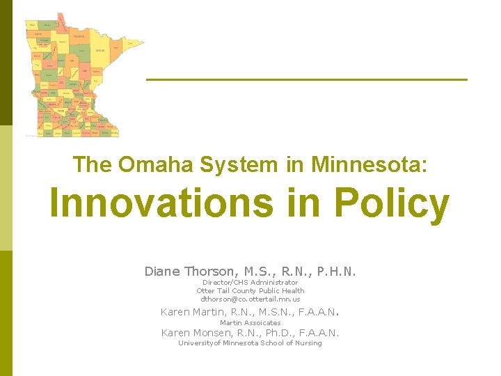 The Omaha System in Minnesota: Innovations in Policy Diane Thorson, M. S. , R.