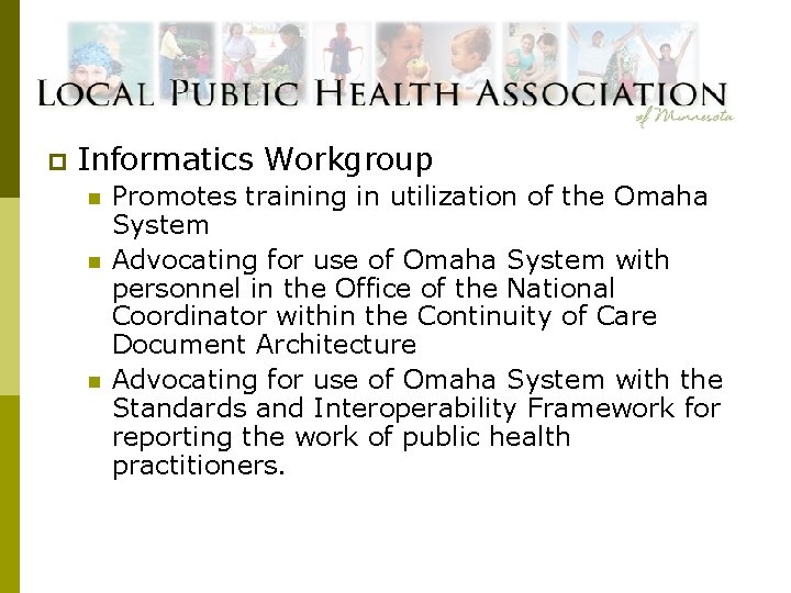 p Informatics Workgroup n n n Promotes training in utilization of the Omaha System