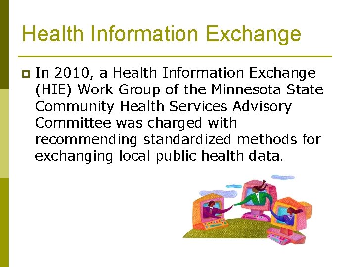Health Information Exchange p In 2010, a Health Information Exchange (HIE) Work Group of