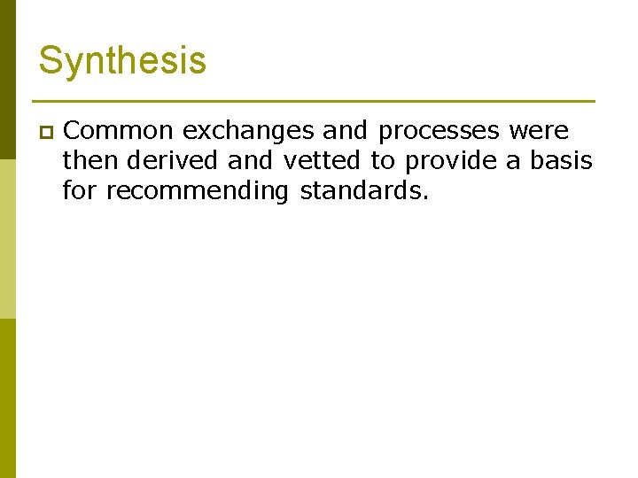 Synthesis p Common exchanges and processes were then derived and vetted to provide a