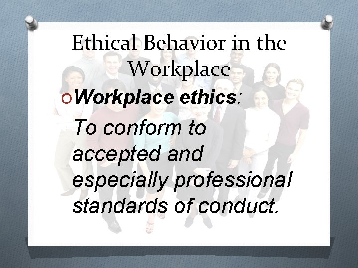 Ethical Behavior in the Workplace OWorkplace ethics: To conform to accepted and especially professional Ethical Behavior in the Workplace OWorkplace ethics: To conform to accepted and especially professional