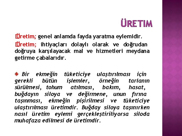 ÜRETIM � Üretim; Üretim genel anlamda fayda yaratma eylemidir. � Üretim; ihtiyaçları dolaylı olarak