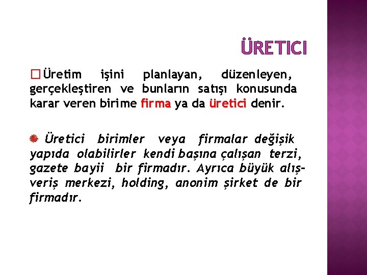 ÜRETICI � Üretim işini gerçekleştiren ve karar veren birime planlayan, düzenleyen, bunların satışı konusunda