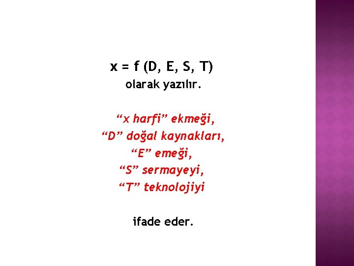 x = f (D, E, S, T) olarak yazılır. “x harfi” ekmeği, “D” doğal