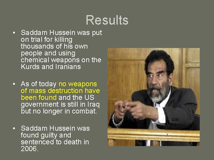 Results • Saddam Hussein was put on trial for killing thousands of his own